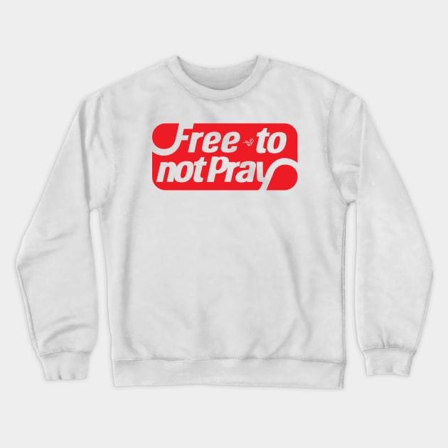 free to NOT pray by Tai's Tees Crewneck Sweatshirt by TaizTeez